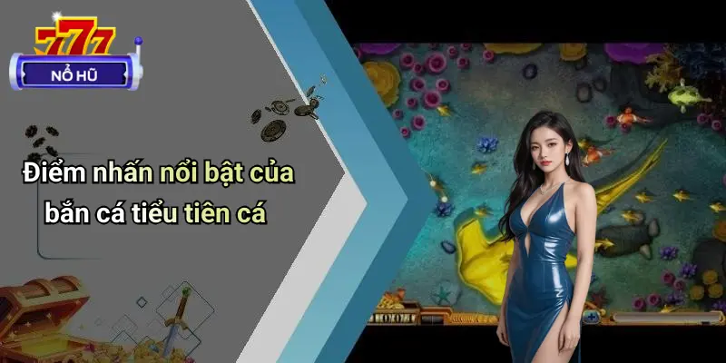 Bắn Cá Tiểu Tiên Cá