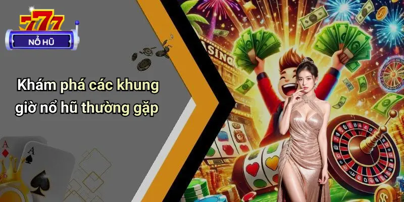 Khung Giờ Nổ Hũ