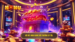 Mini Game Đổi Thưởng - Sân Chơi Giải Trí Đỉnh Cao Tại NỔ HŨ