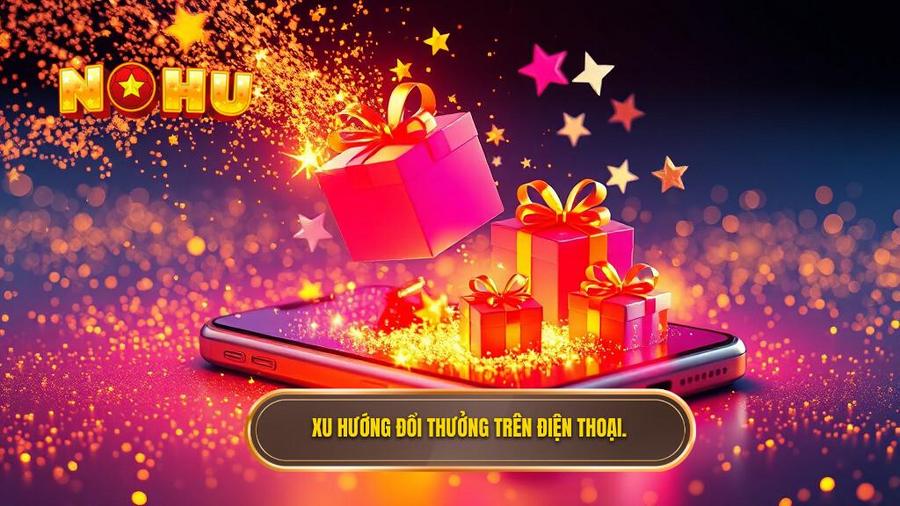 Đổi Thưởng Trên Điện Thoại: Xu Hướng Giải Trí Đỉnh Cao Và Cơ Hội Làm Giàu Trong Tầm Tay 1 Xu hướng đổi thưởng trên điện thoại