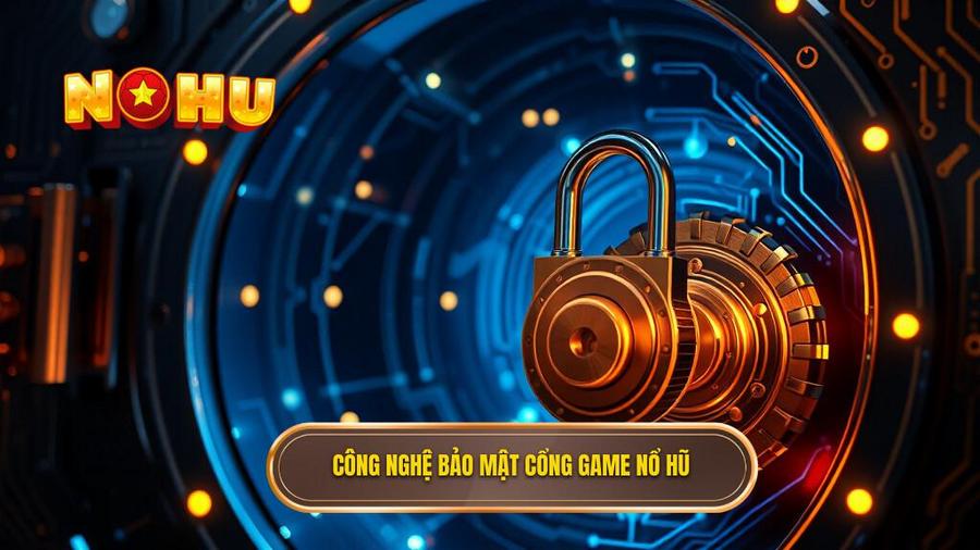 Cổng Game Nổ Hũ Bảo Mật Tuyệt Đối: Tiêu Chí Vàng Cho Người Chơi Thời Đại Số 2 2. Công nghệ bảo mật cổng game nổ hũ