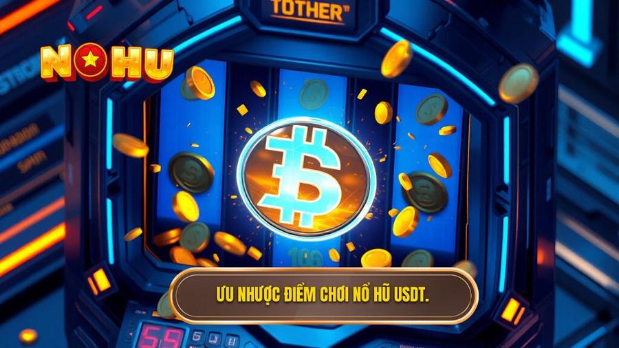Nổ hũ hỗ trợ nạp rút USDT: Tương lai của giao dịch cá cược trực tuyến 2 2. Ưu nhược điểm chơi Nổ hũ USDT.