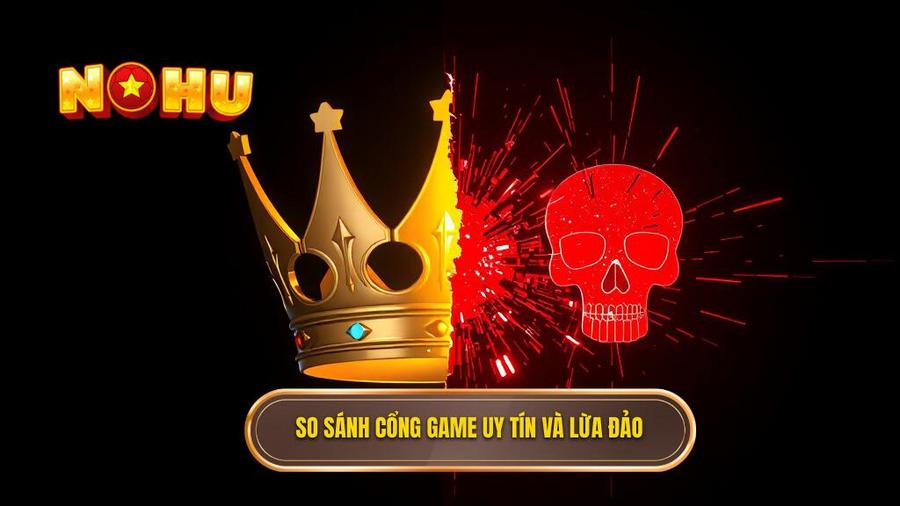 Đổi thưởng online uy tín: Cẩm nang toàn diện để lựa chọn sân chơi an toàn 3 So sánh cổng game uy tín và lừa đảo