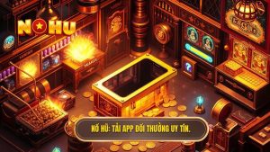 NỔ HŨ_ Tải app đổi thưởng uy tín