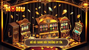 Nổ Hũ_ Game đổi thưởng uy tín