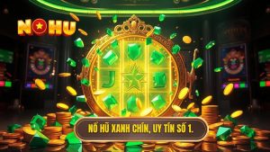 Nổ hũ xanh chín, uy tín số 1.