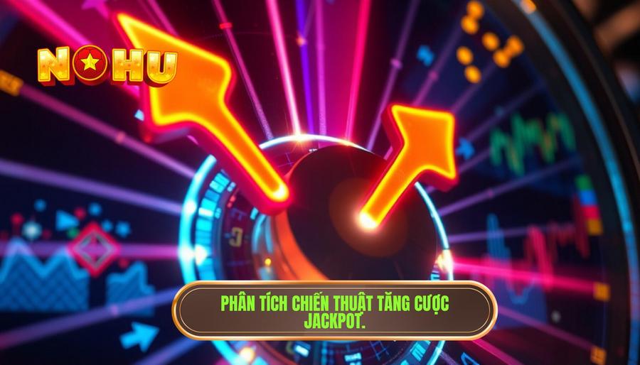 Có nên tăng cược để săn jackpot? Phân tích chuyên sâu từ cao thủ NỔ HŨ 2 Phân tích: Có nên tăng cược để săn jackpot hay không?
